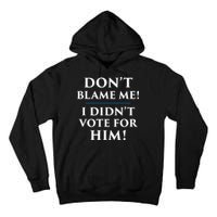 Don't Blame Me I Didn't Vote For Him Tall Hoodie