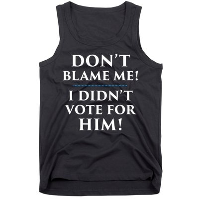 Don't Blame Me I Didn't Vote For Him Tank Top