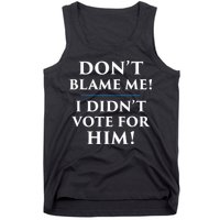 Don't Blame Me I Didn't Vote For Him Tank Top