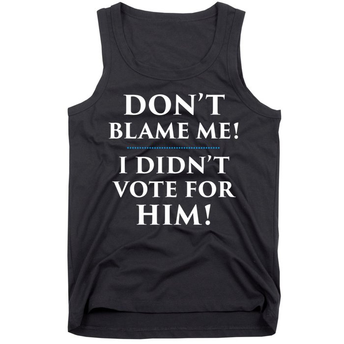 Don't Blame Me I Didn't Vote For Him Tank Top