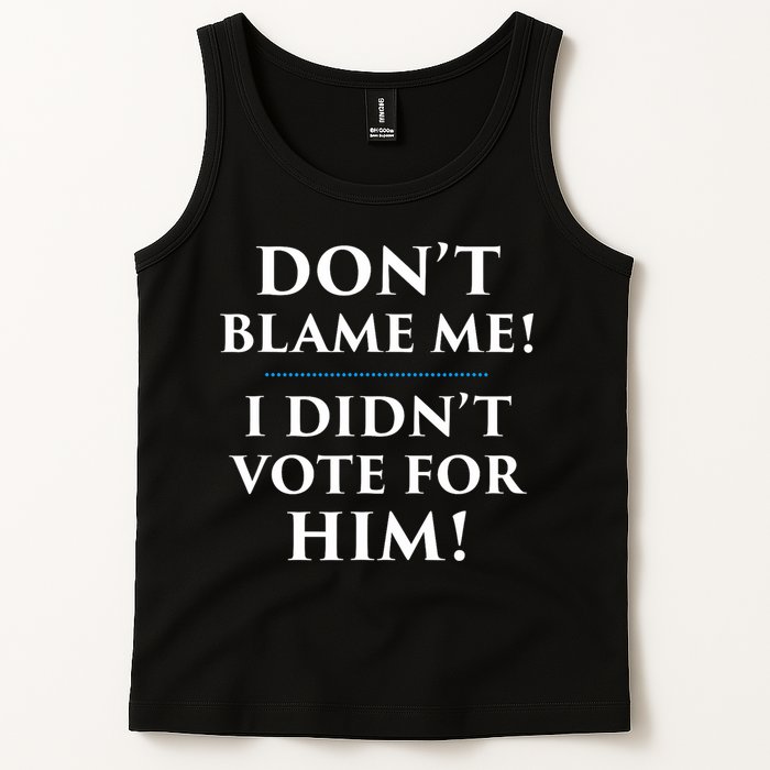 Don't Blame Me I Didn't Vote For Him Tank Top