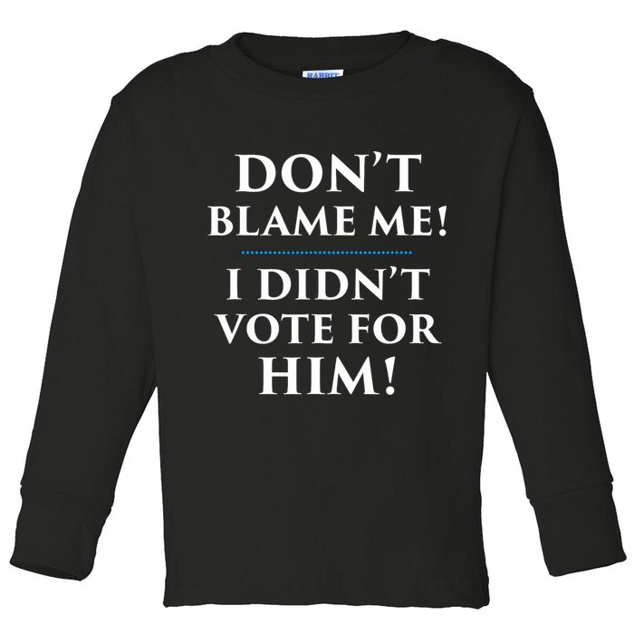 Don't Blame Me I Didn't Vote For Him Toddler Long Sleeve Shirt