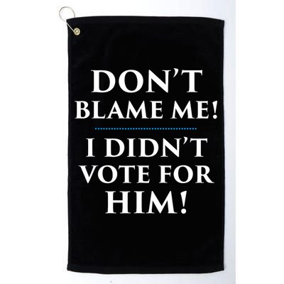 Don't Blame Me I Didn't Vote For Him Golf Towel