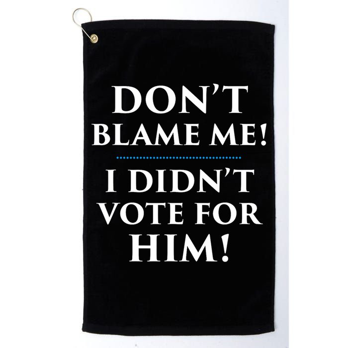 Don't Blame Me I Didn't Vote For Him Golf Towel