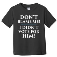 Don't Blame Me I Didn't Vote For Him Toddler T-Shirt