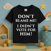 Don't Blame Me I Didn't Vote For Him Toddler T-Shirt