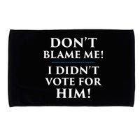 Don't Blame Me I Didn't Vote For Him Microfiber Hand Towel