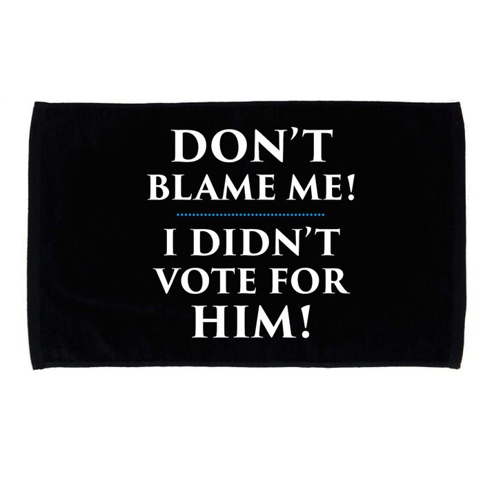 Don't Blame Me I Didn't Vote For Him Microfiber Hand Towel