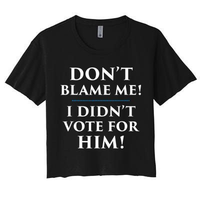 Don't Blame Me I Didn't Vote For Him Crop Top