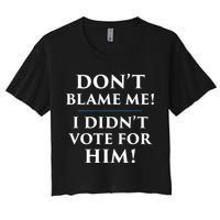 Don't Blame Me I Didn't Vote For Him Crop Top