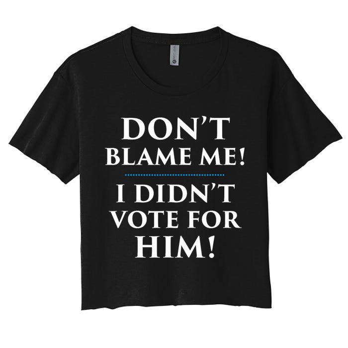 Don't Blame Me I Didn't Vote For Him Crop Top