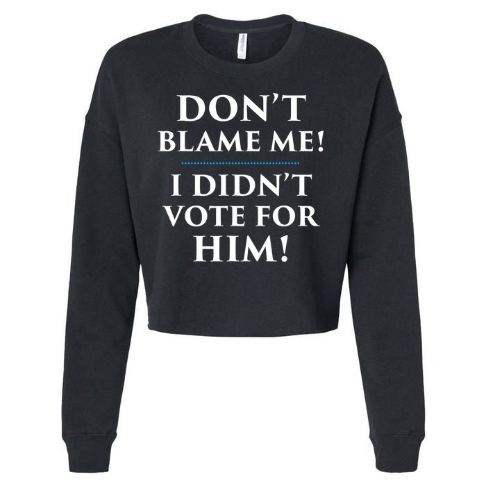 Don't Blame Me I Didn't Vote For Him Cropped Pullover Crew