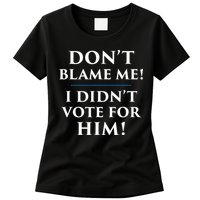 Don't Blame Me I Didn't Vote For Him Womens T-Shirt