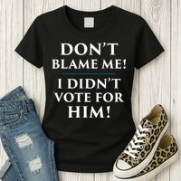 Don't Blame Me I Didn't Vote For Him Womens T-Shirt