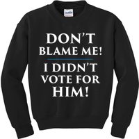 Don't Blame Me I Didn't Vote For Him Kids Sweatshirt