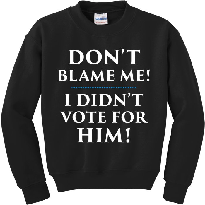 Don't Blame Me I Didn't Vote For Him Kids Sweatshirt