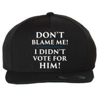 Don't Blame Me I Didn't Vote For Him Wool Snapback Cap
