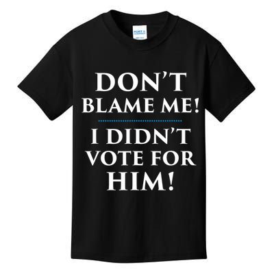 Don't Blame Me I Didn't Vote For Him Kids T-Shirt