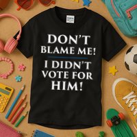 Don't Blame Me I Didn't Vote For Him Kids T-Shirt
