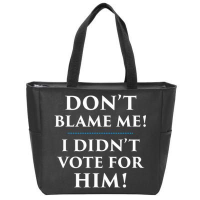 Don't Blame Me I Didn't Vote For Him Zip Tote Bag