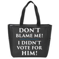 Don't Blame Me I Didn't Vote For Him Zip Tote Bag