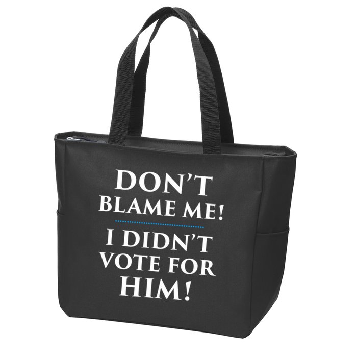 Don't Blame Me I Didn't Vote For Him Zip Tote Bag