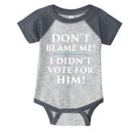 Don't Blame Me I Didn't Vote For Him Infant Baby Jersey Bodysuit