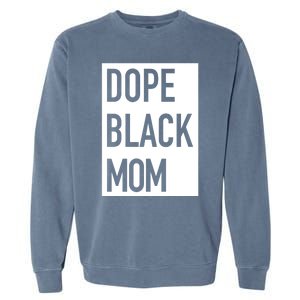 Dope Black Mom Gift Garment-Dyed Sweatshirt