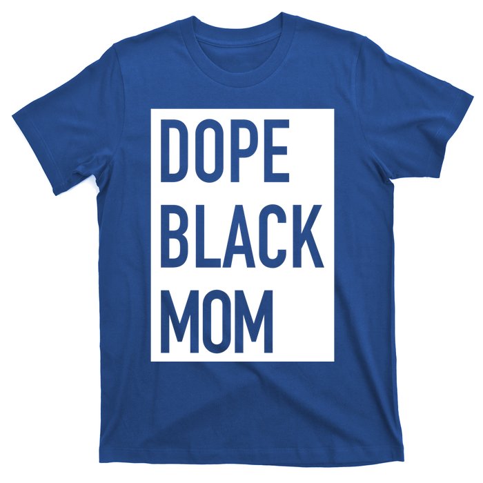 Dope Black Mom Gift T-Shirt