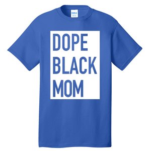 Dope Black Mom Gift Tall T-Shirt