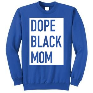 Dope Black Mom Gift Tall Sweatshirt