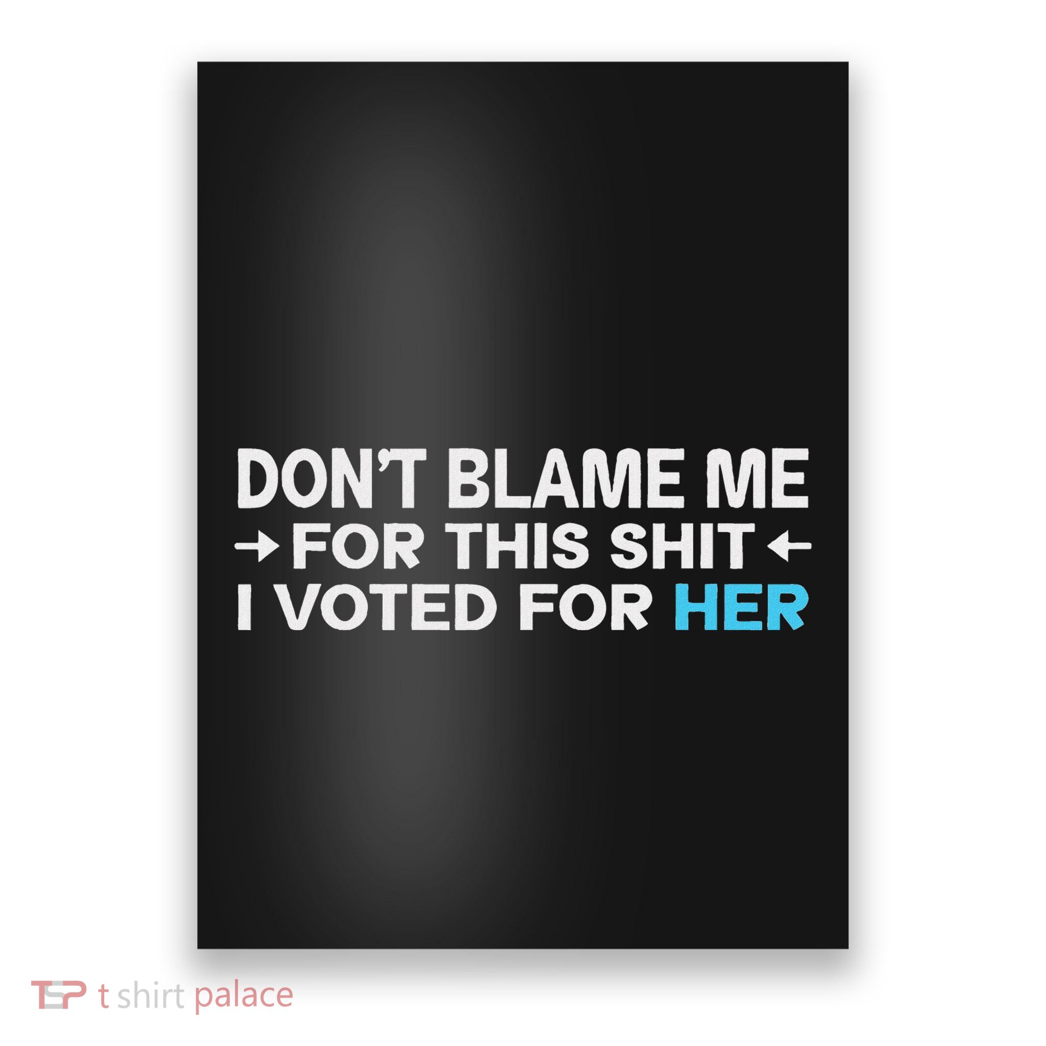 DonT Blame Me I Voted For Her Kamala Harris Poster