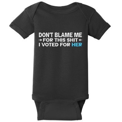 DonT Blame Me I Voted For Her Kamala Harris Baby Bodysuit