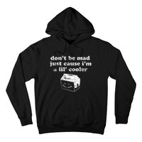 DonT Be Made Just Cause IM A Lil Cooler Hoodie