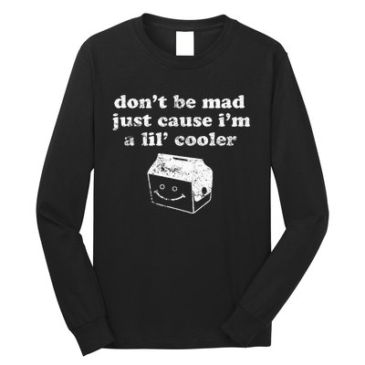 DonT Be Made Just Cause IM A Lil Cooler Long Sleeve Shirt