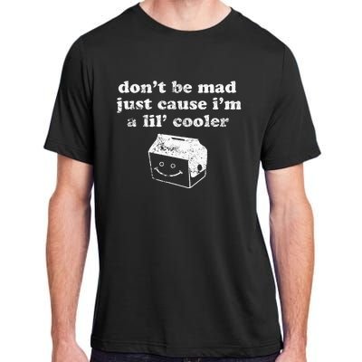 DonT Be Made Just Cause IM A Lil Cooler Adult ChromaSoft Performance T-Shirt