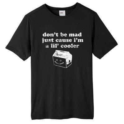 DonT Be Made Just Cause IM A Lil Cooler Tall Fusion ChromaSoft Performance T-Shirt