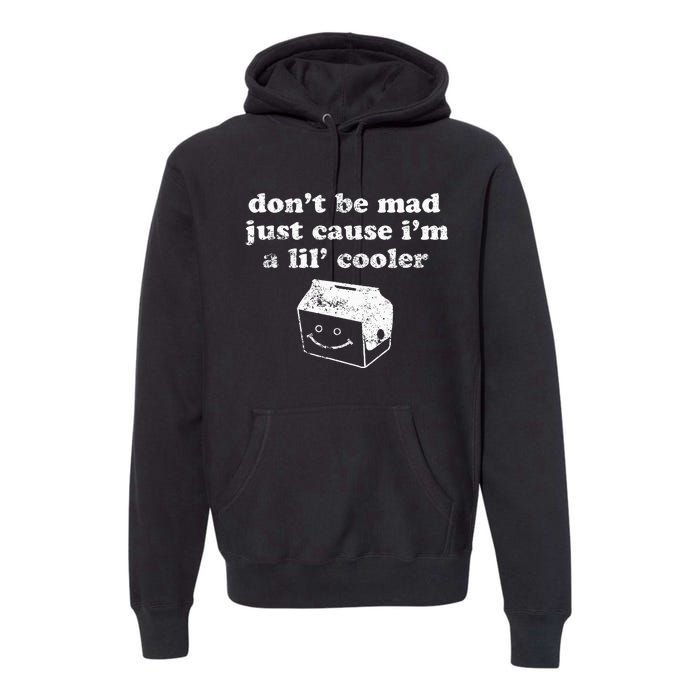 DonT Be Made Just Cause IM A Lil Cooler Premium Hoodie