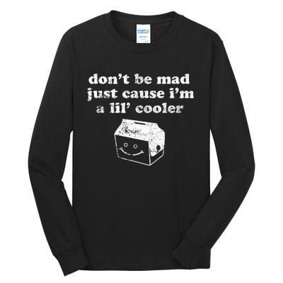 DonT Be Made Just Cause IM A Lil Cooler Tall Long Sleeve T-Shirt