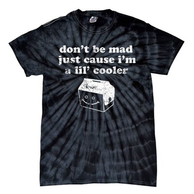 DonT Be Made Just Cause IM A Lil Cooler Tie-Dye T-Shirt