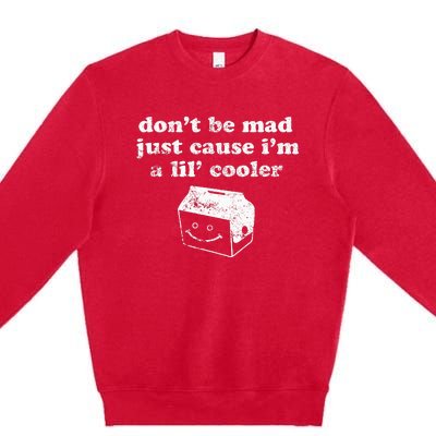 DonT Be Made Just Cause IM A Lil Cooler Premium Crewneck Sweatshirt