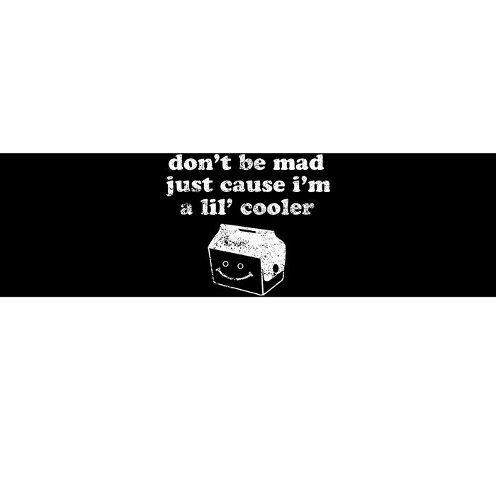 DonT Be Made Just Cause IM A Lil Cooler Bumper Sticker