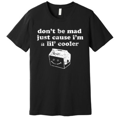 DonT Be Made Just Cause IM A Lil Cooler Premium T-Shirt