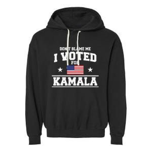 Dont Blame Me I Voted For Kamala Harris Garment-Dyed Fleece Hoodie