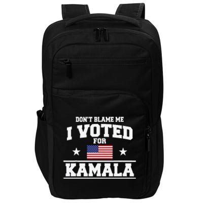 Dont Blame Me I Voted For Kamala Harris Impact Tech Backpack