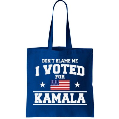 Dont Blame Me I Voted For Kamala Harris Tote Bag