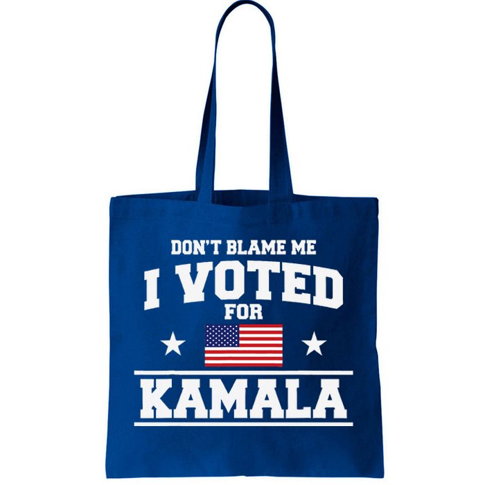 Dont Blame Me I Voted For Kamala Harris Tote Bag