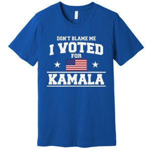 Dont Blame Me I Voted For Kamala Harris Premium T-Shirt