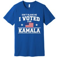 Dont Blame Me I Voted For Kamala Harris Premium T-Shirt