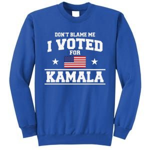 Dont Blame Me I Voted For Kamala Harris Tall Sweatshirt